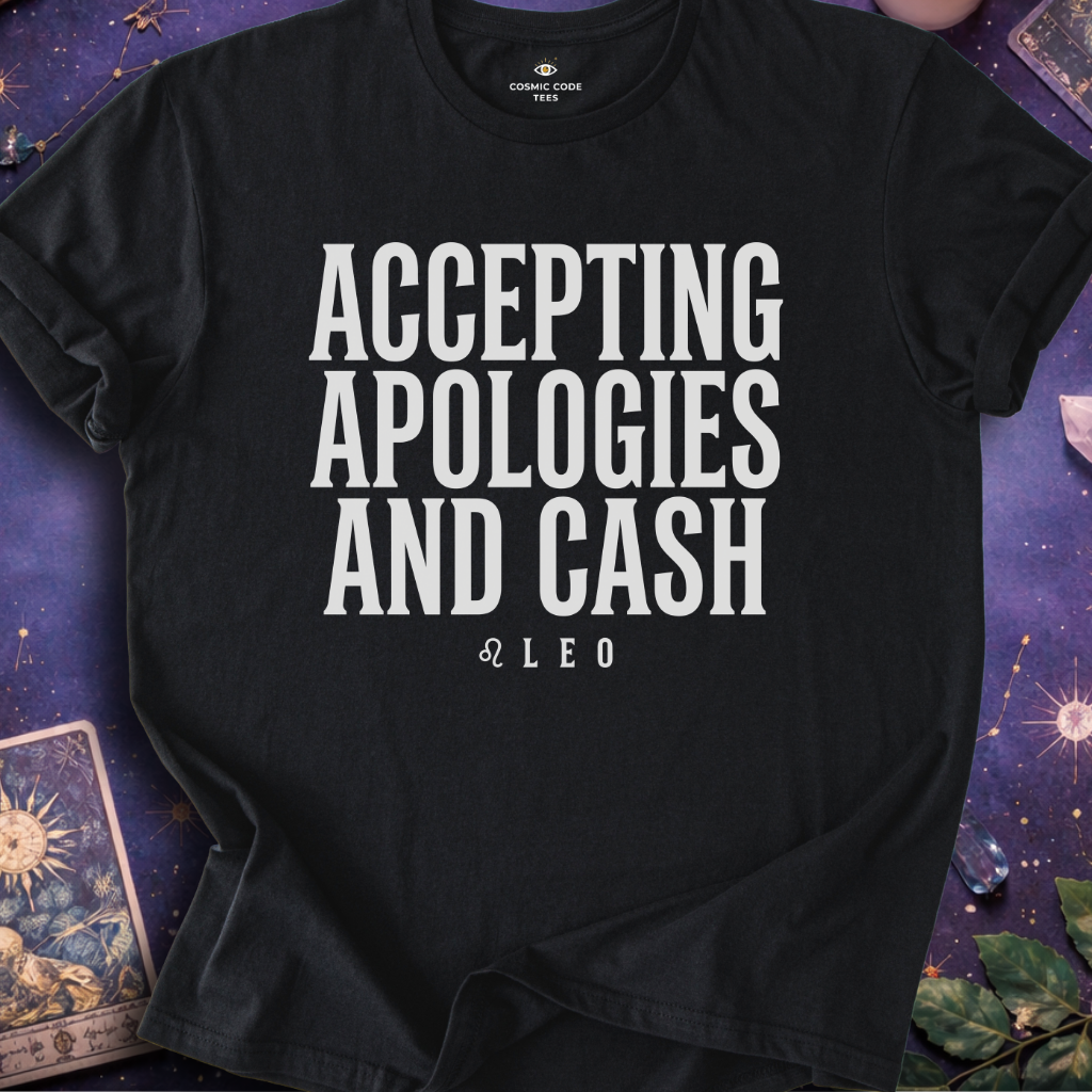 Leo - Accepting Apologies And Cash T-Shirt