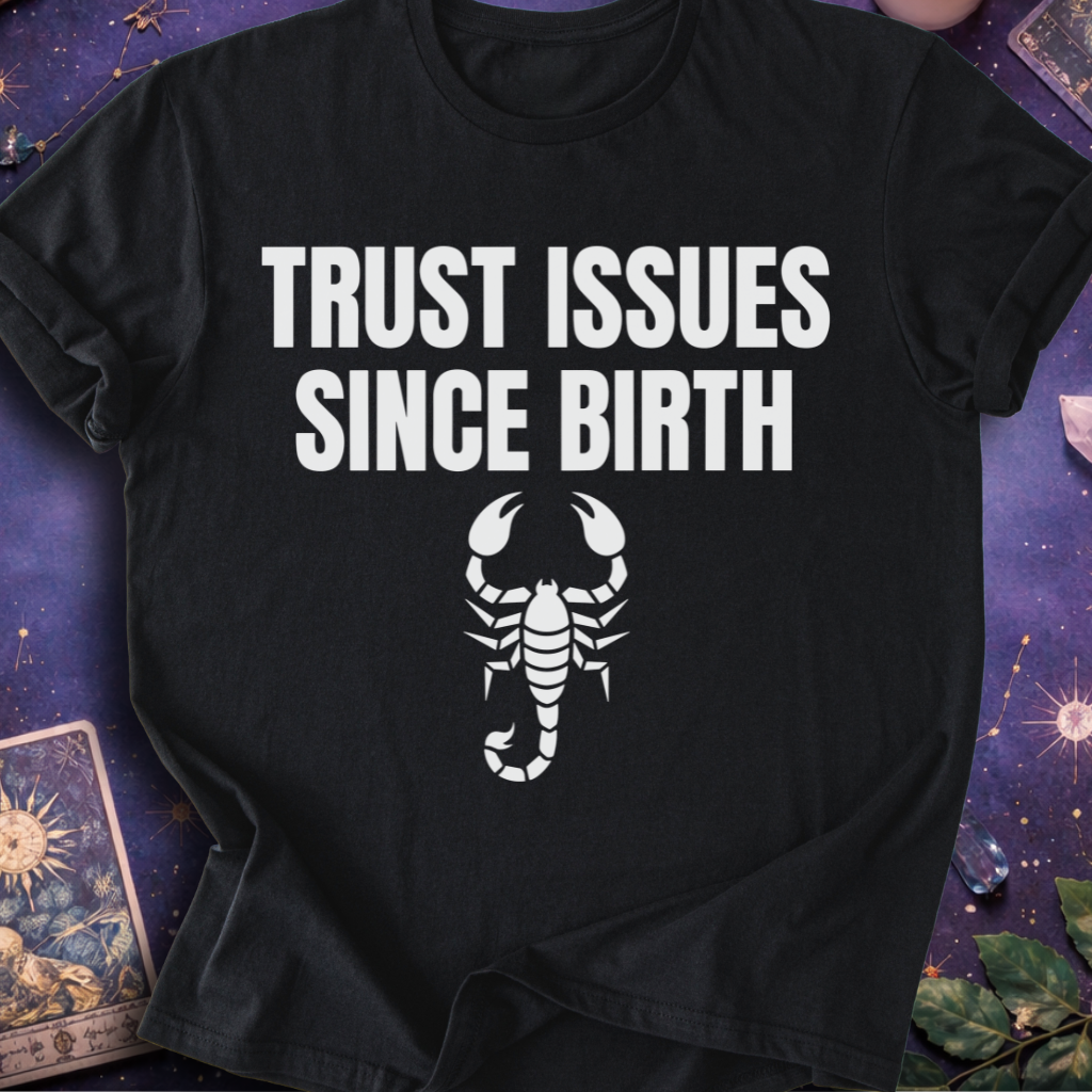 Scorpio Trust Issues T-Shirt