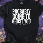 Aquarius - Probably Going To Ghost You T-Shirt
