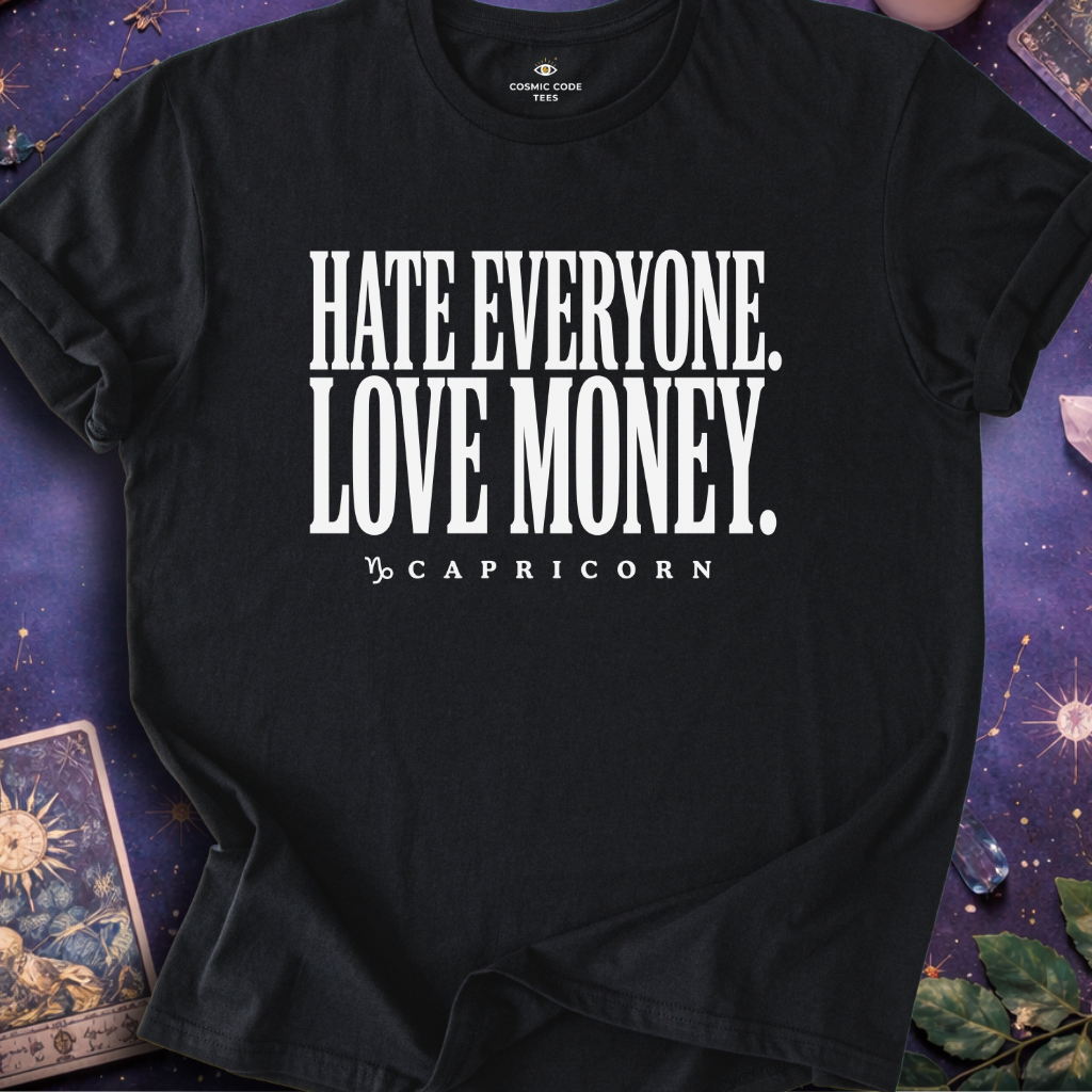 Capricorn - Hate Everyone Love Money T-Shirt