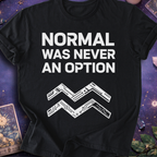 Aquarius Normal Was Never An Option T-Shirt