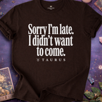 Taurus - Sorry I'm Late T-Shirt