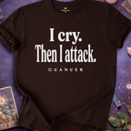 Cancer - I Cry Then I Attack T-Shirt