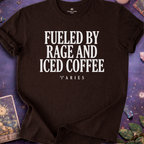 Aries - Fueled By Rage And Iced Coffee T-Shirt