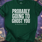 Aquarius - Probably Going To Ghost You T-Shirt