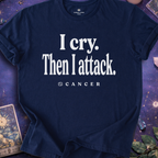 Cancer - I Cry Then I Attack T-Shirt