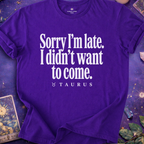 Taurus - Sorry I'm Late T-Shirt