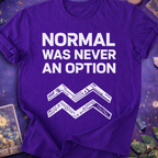 Aquarius Normal Was Never An Option T-Shirt